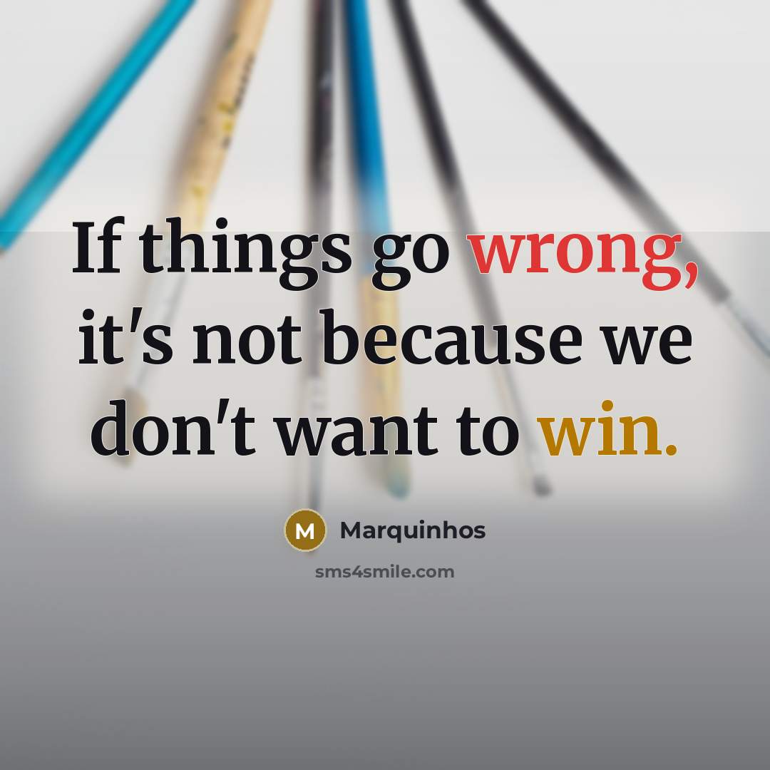 “If things go wrong, it's not because we don't want to win.” quote by Marquinhos