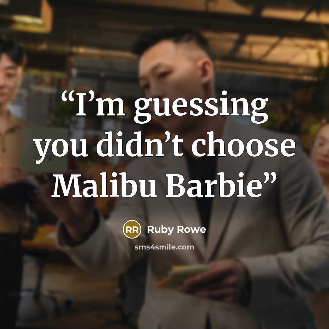“I’m guessing you didn’t choose Malibu Barbie” quote by Ruby Rowe
