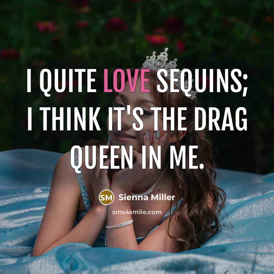 “I quite love sequins; I think it's the drag queen in me.” quote by Sienna Miller