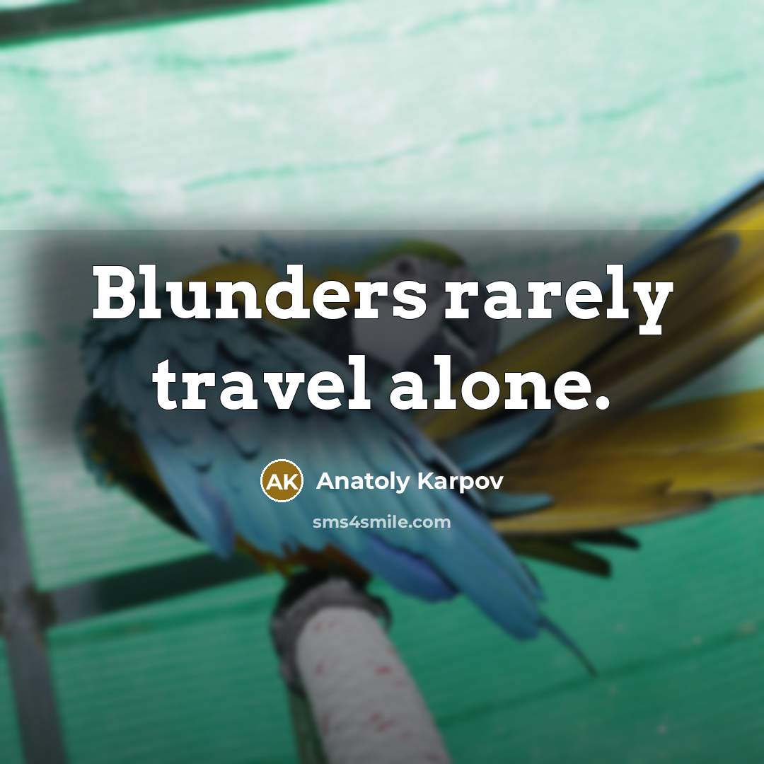 “Blunders rarely travel alone.” quote by Anatoly Karpov