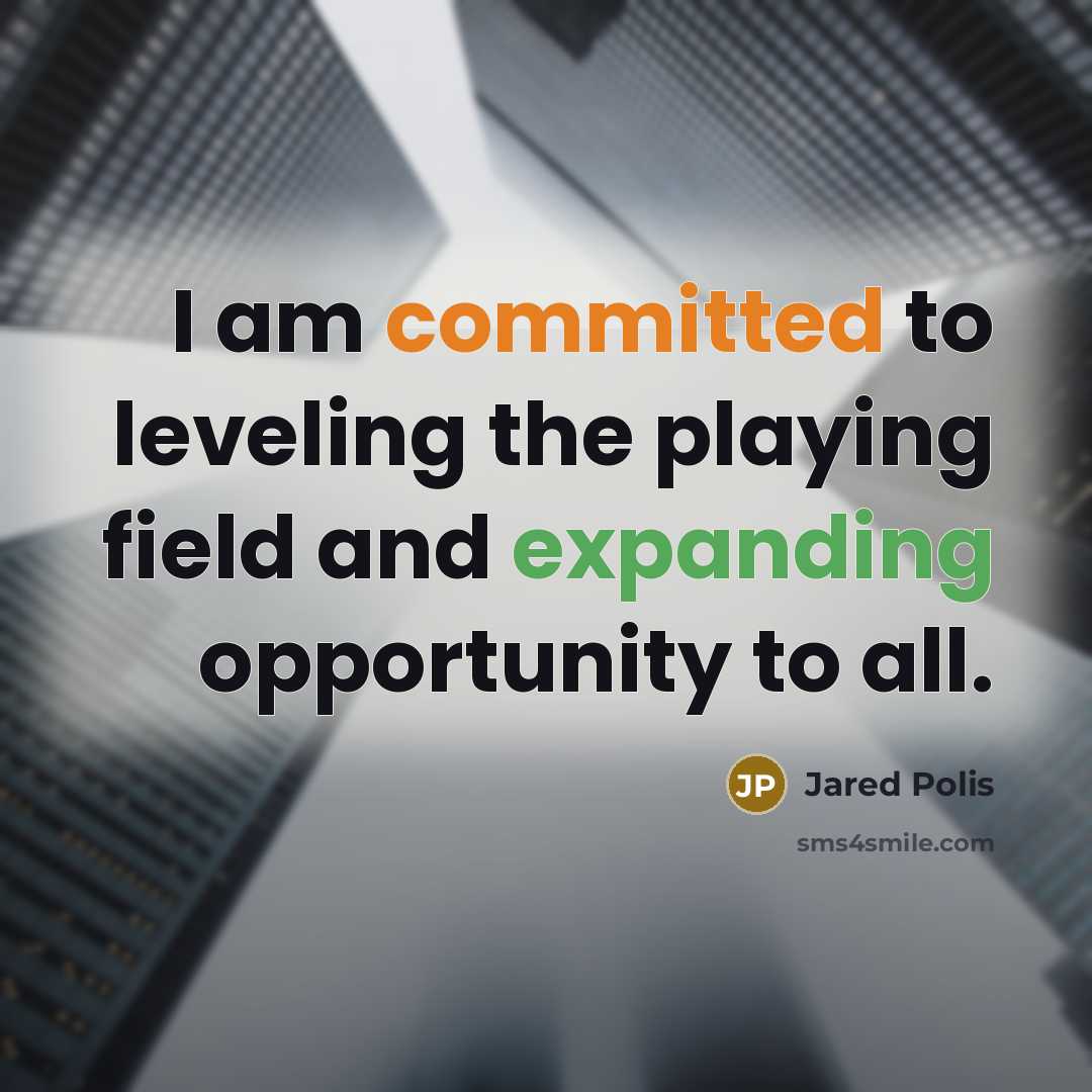 “I am committed to leveling the playing field and expanding opportunity to all.” quote by Jared Polis