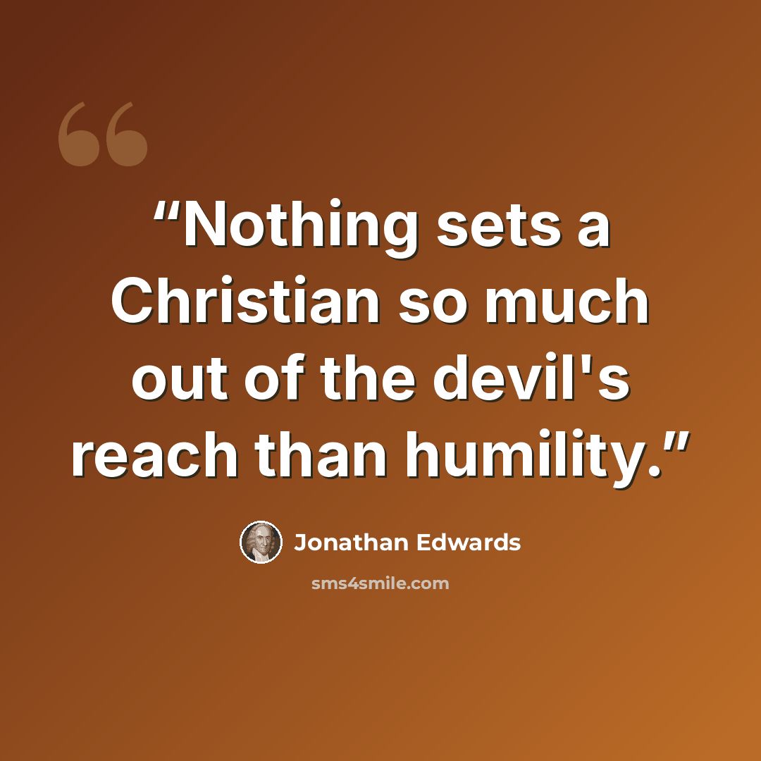 “Nothing sets a Christian so much out of the devil's reach than humility.” quote by Jonathan Edwards