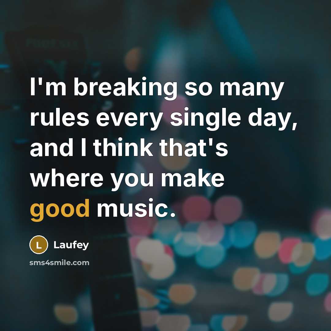 “I'm breaking so many rules every single day, and I think that's where you make good music.” quote by Laufey