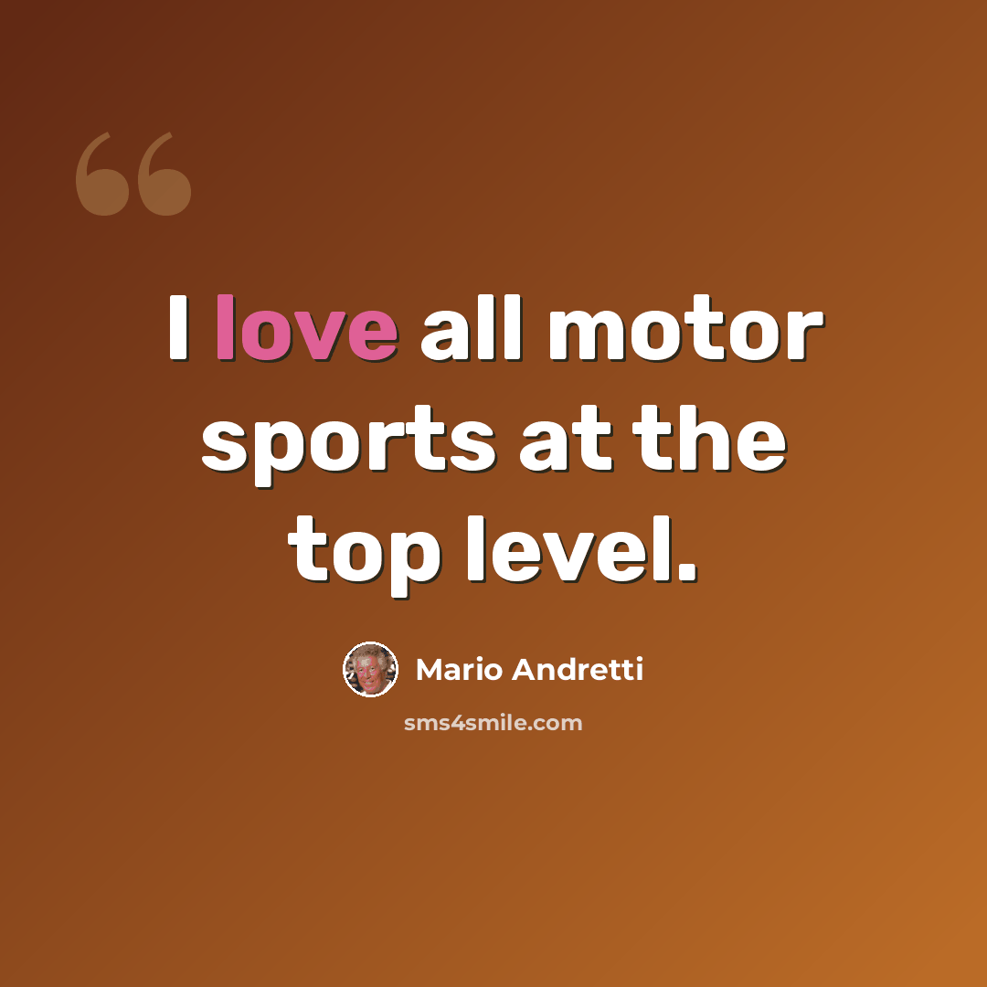 “I love all motor sports at the top level.” quote by Mario Andretti