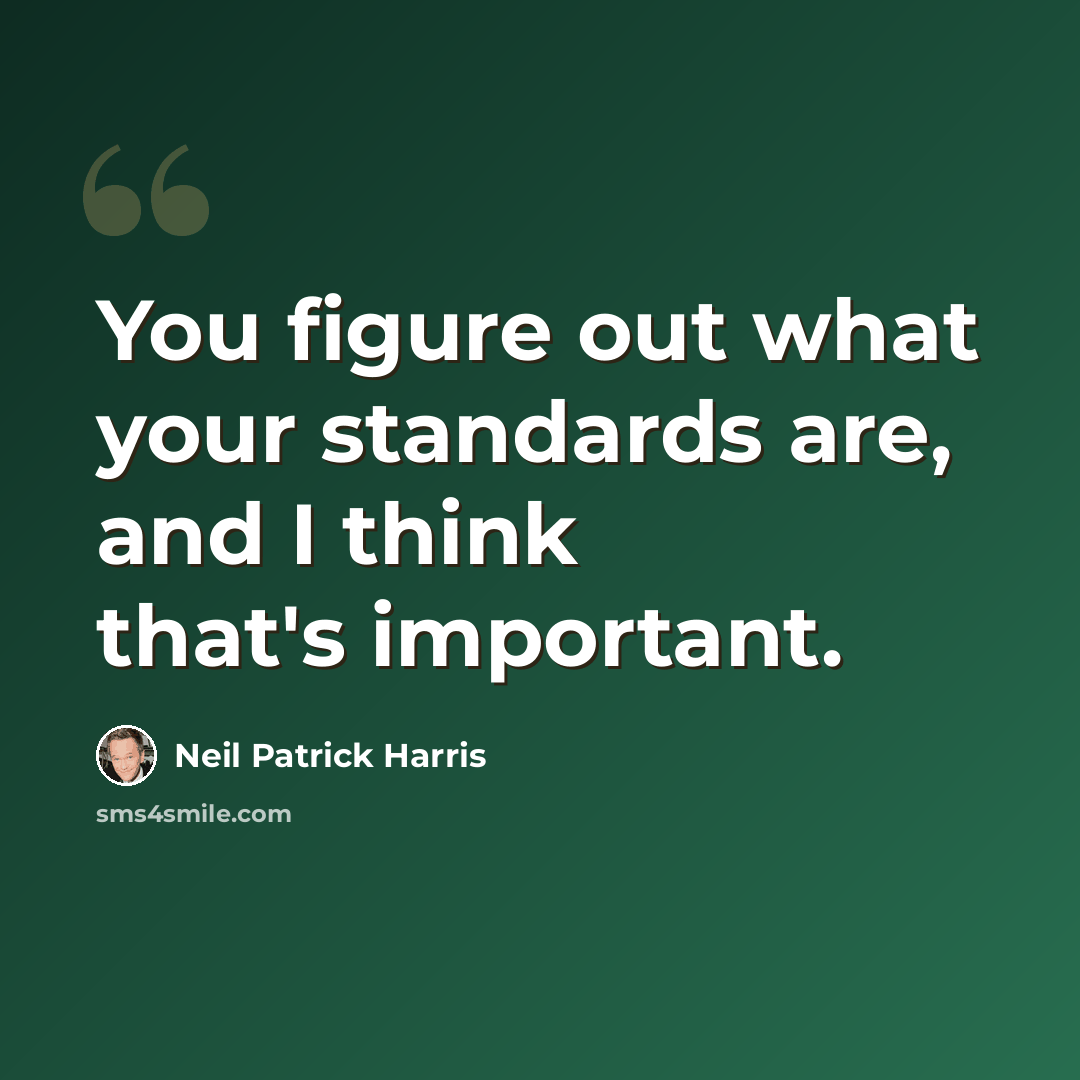 “You figure out what your standards are, and I think that's important.” quote by Neil Patrick Harris