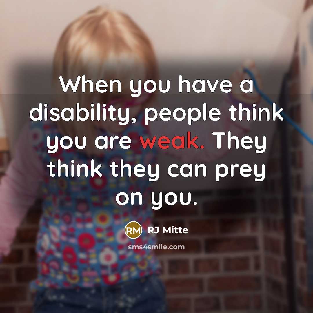 “When you have a disability, people think you are weak. They think they can prey on you.” quote by RJ Mitte