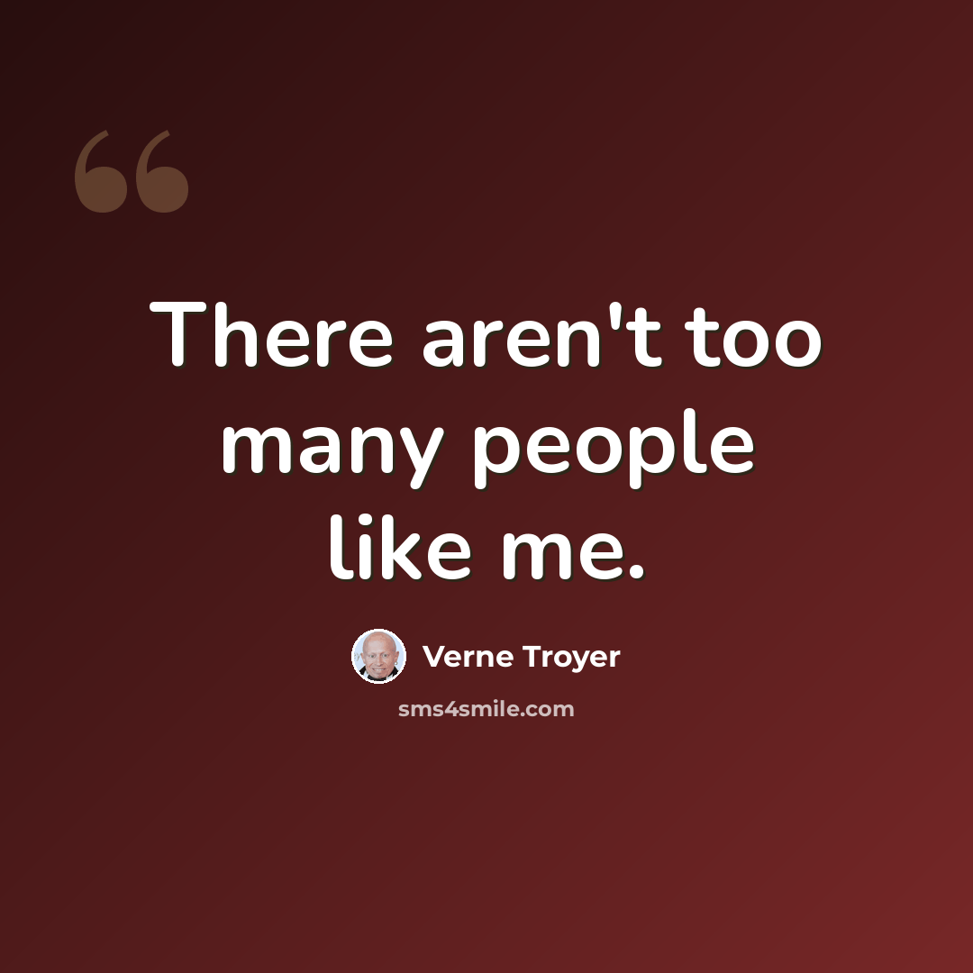“There aren't too many people like me.” quote by Verne Troyer