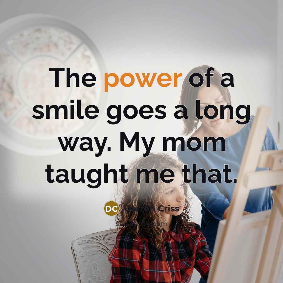 “The power of a smile goes a long way. My mom taught me that.” quote by Darren Criss