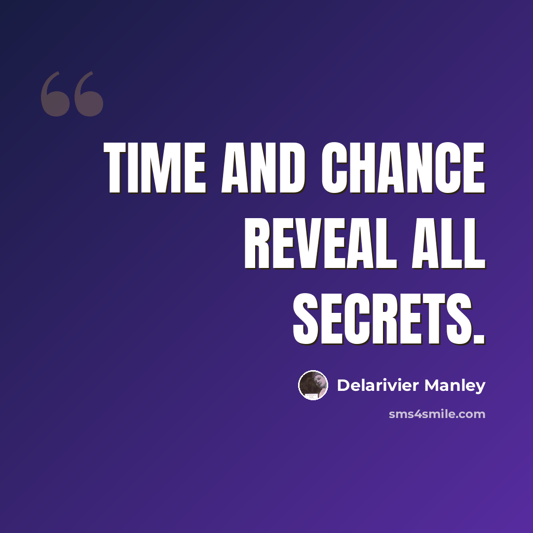 “Time and chance reveal all secrets.” quote by Delarivier Manley