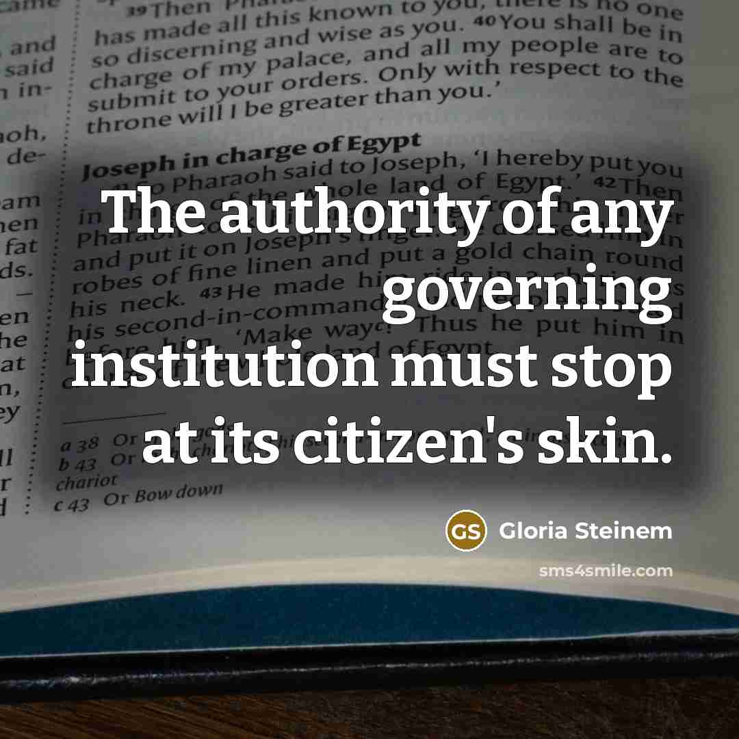 “The authority of any governing institution must stop at its citizen's skin.” quote by Gloria Steinem