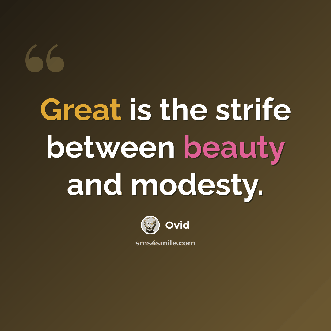 “Great is the strife between beauty and modesty.” quote by Ovid