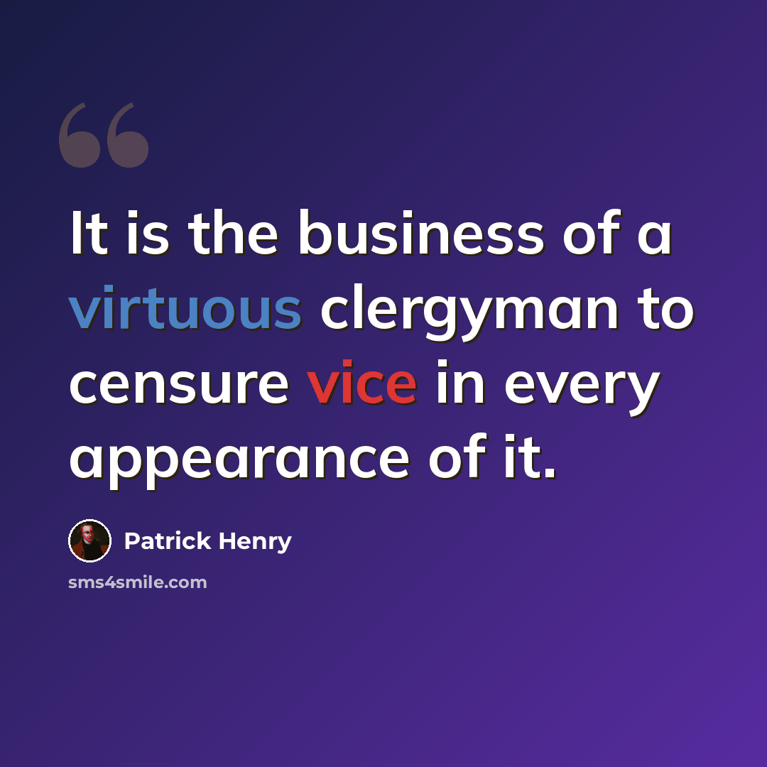 “It is the business of a virtuous clergyman to censure vice in every appearance of it.” quote by Patrick Henry