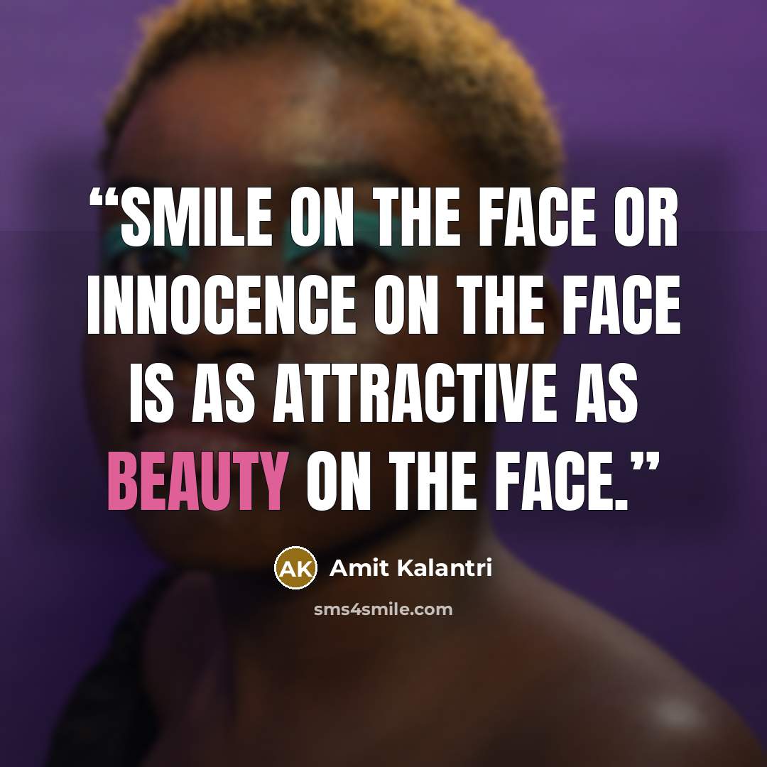“Smile on the face or innocence on the face is as attractive as beauty on the face.” quote by Amit Kalantri