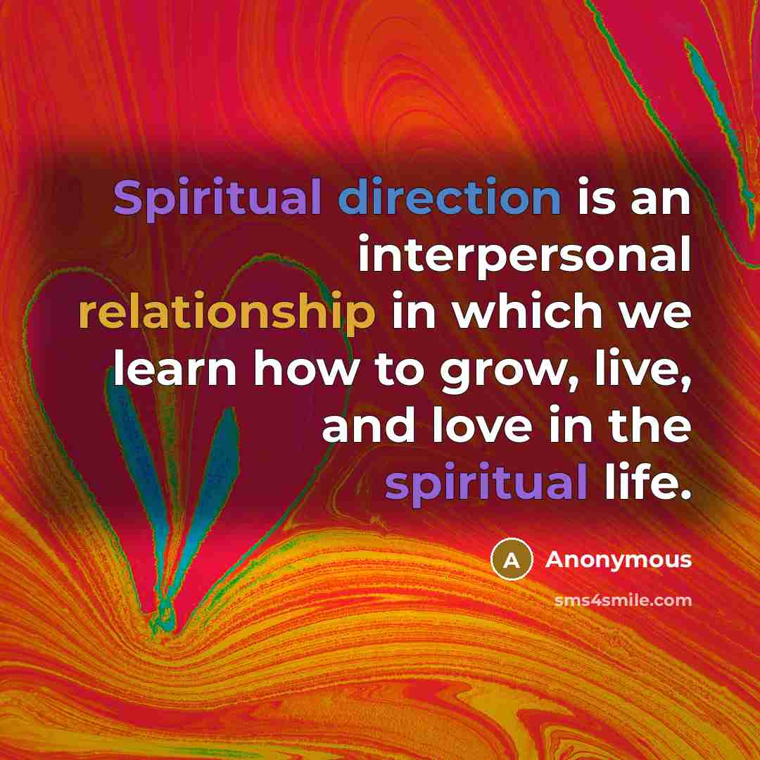 “Spiritual direction is an interpersonal relationship in which we learn how to grow, live, and love in the spiritual life.” quote by Anonymous