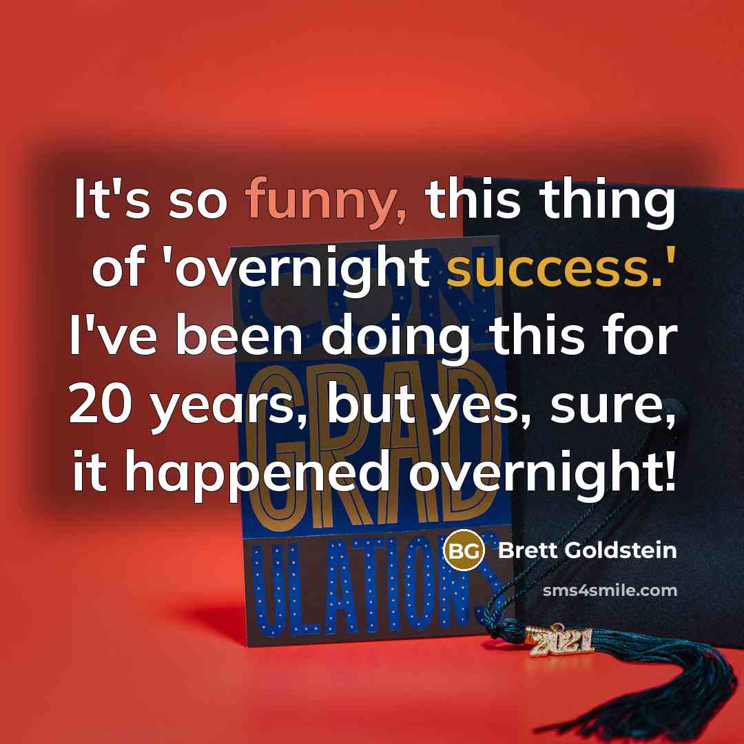 “It's so funny, this thing of 'overnight success.' I've been doing this for 20 years, but yes, sure, it happened overnight!” quote by Brett Goldstein