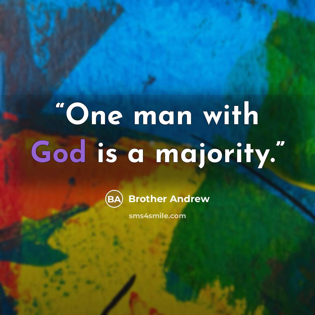 “One man with God is a majority.” quote by Brother Andrew