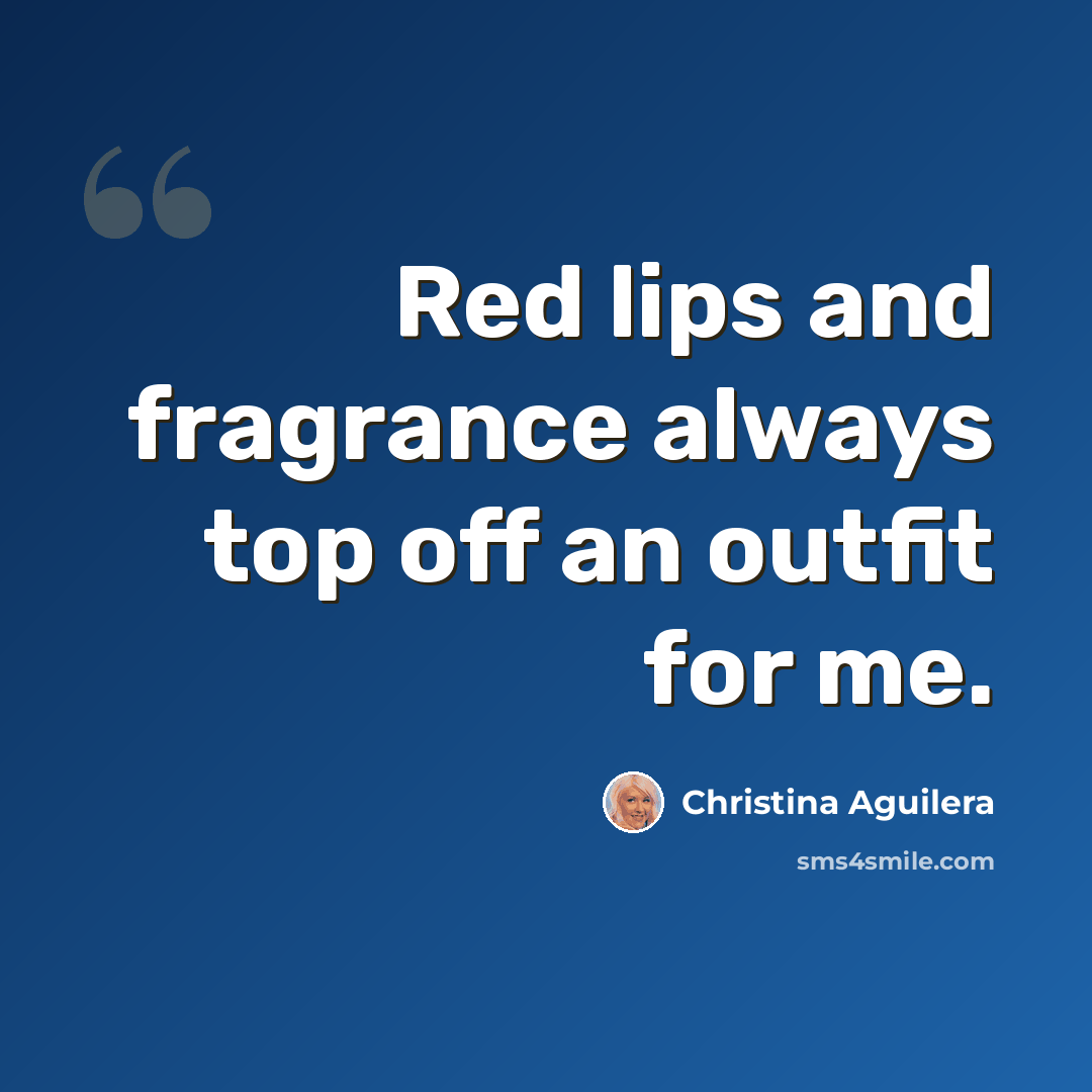 “Red lips and fragrance always top off an outfit for me.” quote by Christina Aguilera