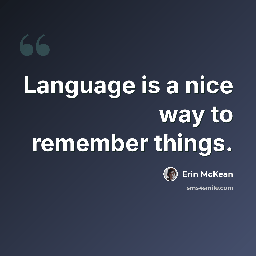 “Language is a nice way to remember things.” quote by Erin McKean