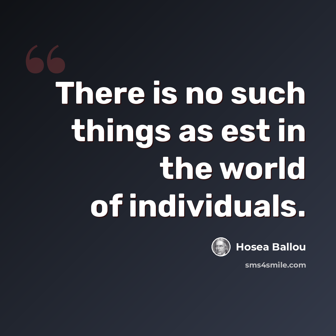 “There is no such things as est in the world of individuals.” quote by Hosea Ballou