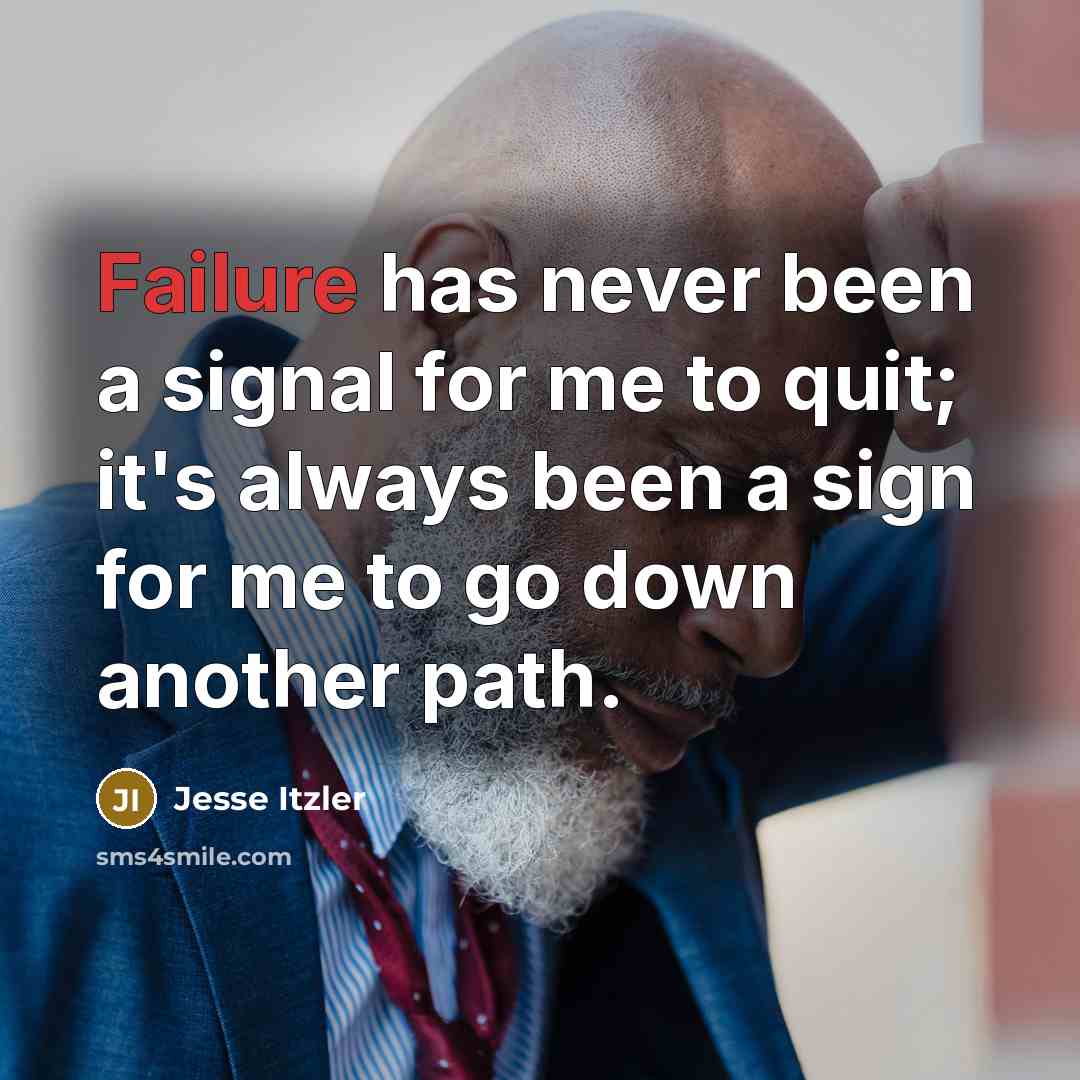 “Failure has never been a signal for me to quit; it's always been a sign for me to go down another path.” quote by Jesse Itzler