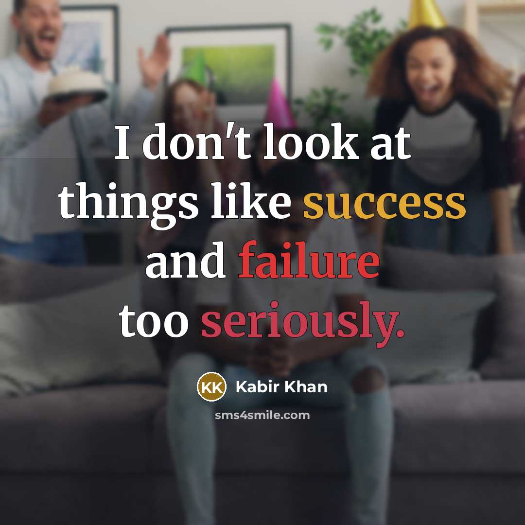 “I don't look at things like success and failure too seriously.” quote by Kabir Khan