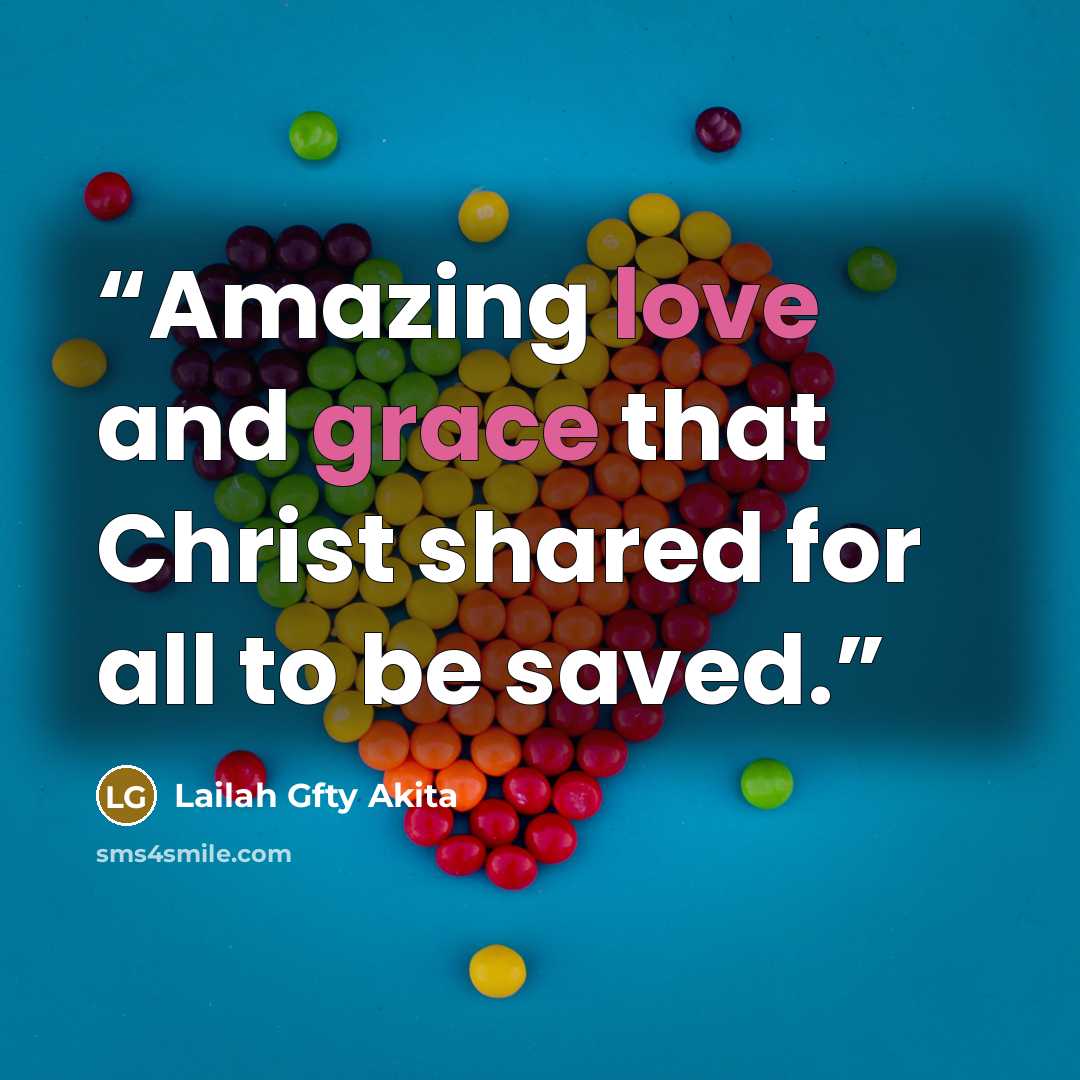 “Amazing love and grace that Christ shared for all to be saved.” quote by Lailah Gfty Akita