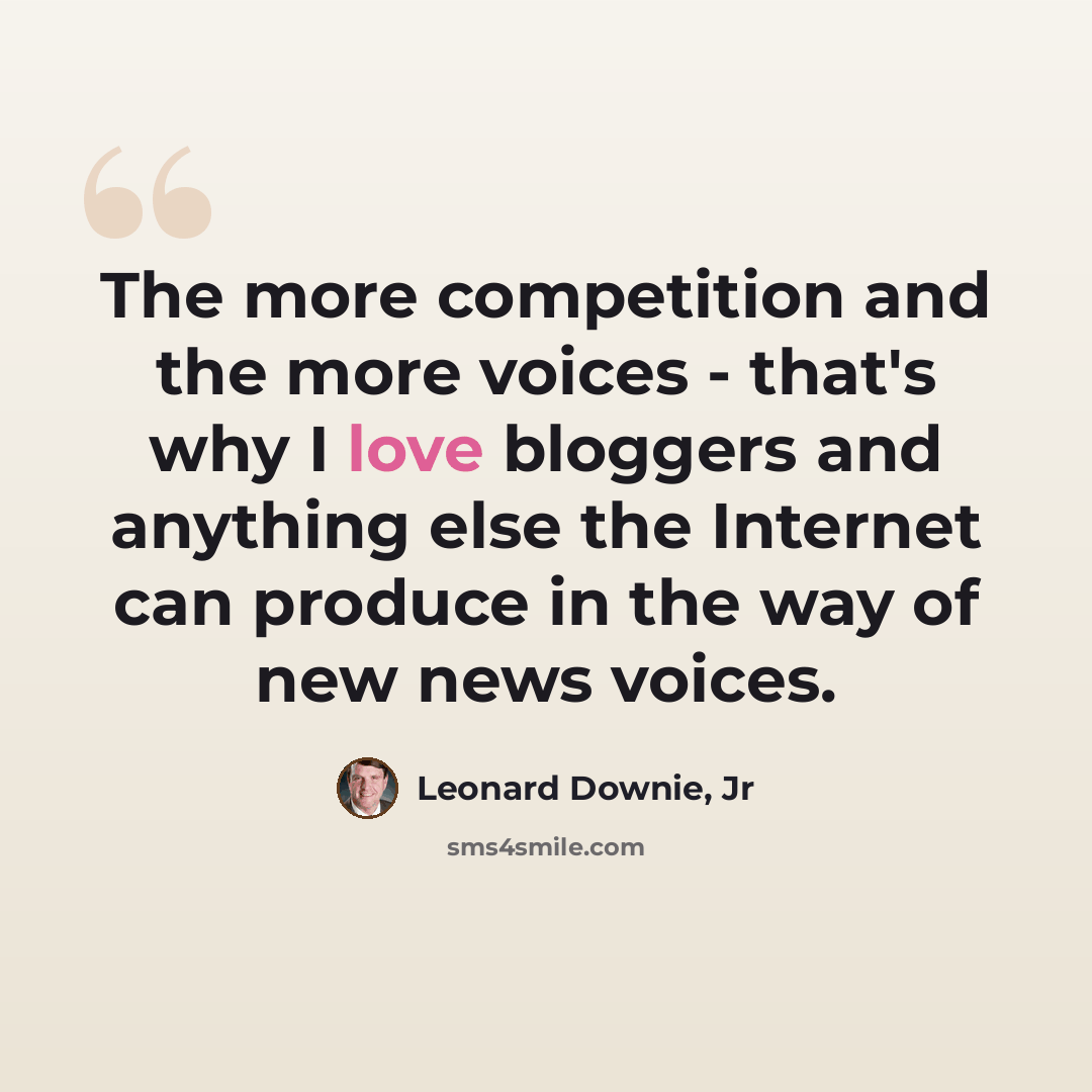 “The more competition and the more voices - that's why I love bloggers and anything else the Internet can produce in the way of new news voices.” quote by Leonard Downie, Jr