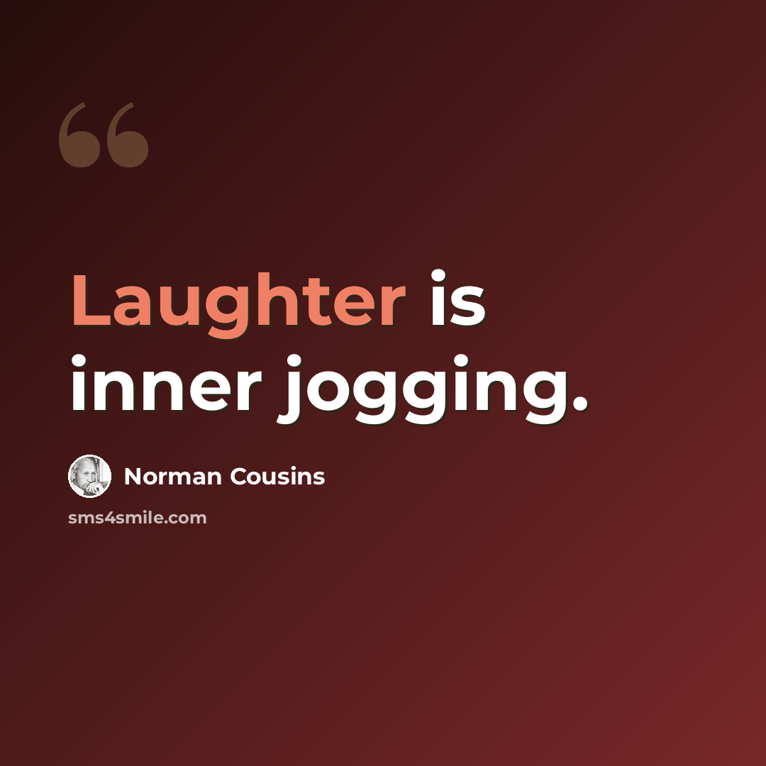 “Laughter is inner jogging.” quote by Norman Cousins
