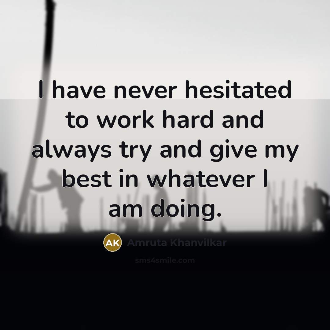 “I have never hesitated to work hard and always try and give my best in whatever I am doing.” quote by Amruta Khanvilkar