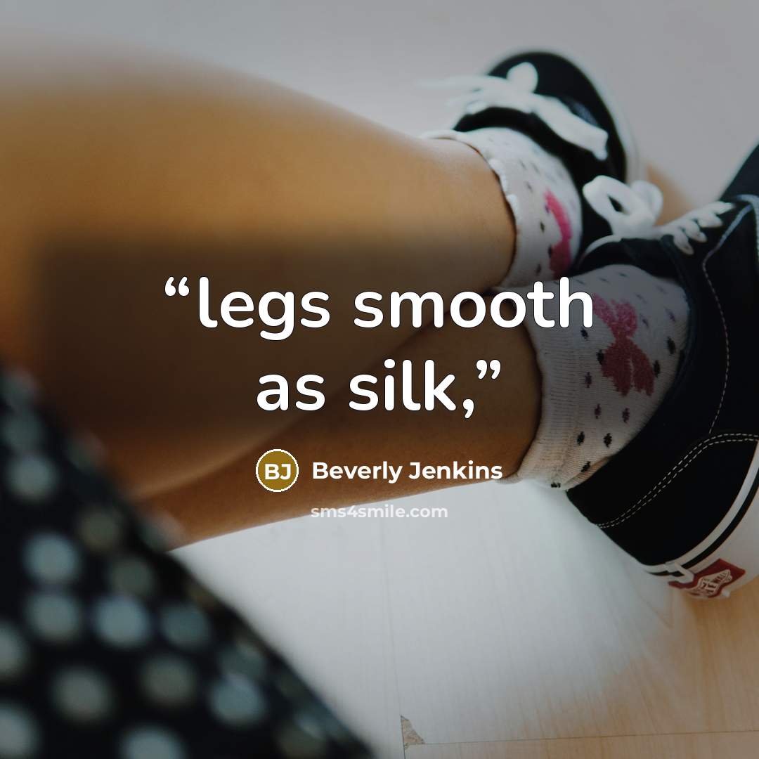 “legs smooth as silk,” quote by Beverly Jenkins