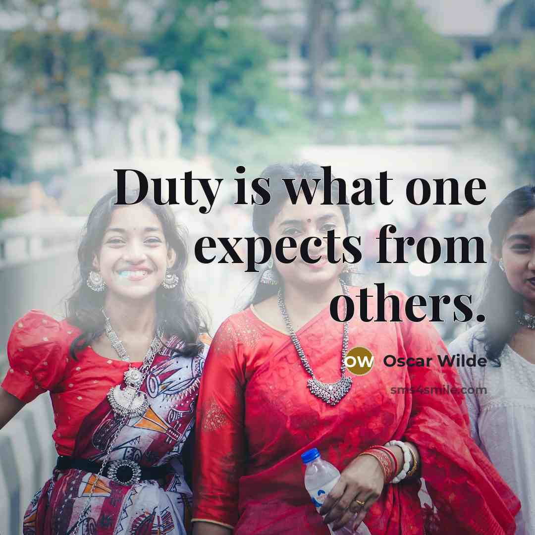 “Duty is what one expects from others.” quote by Oscar Wilde