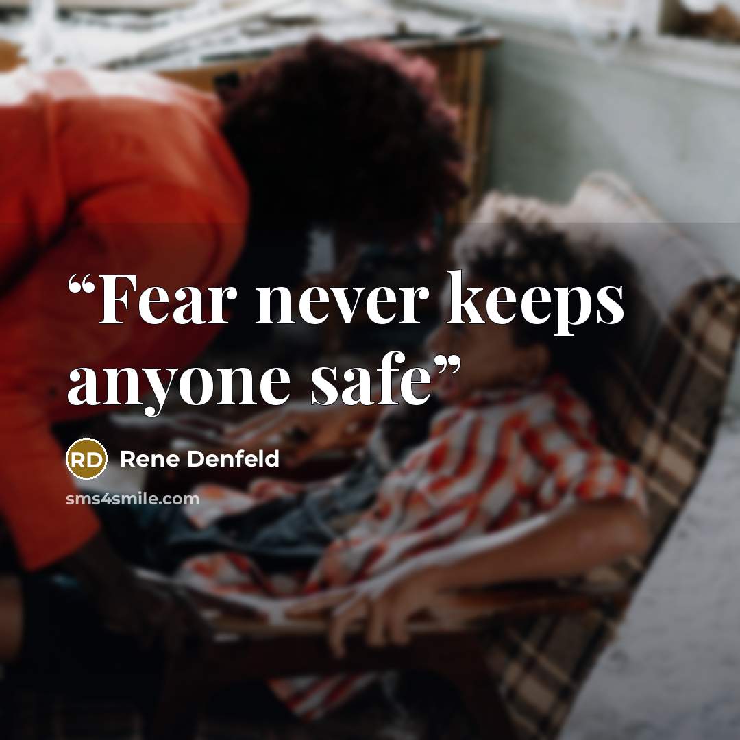 “Fear never keeps anyone safe” quote by Rene Denfeld
