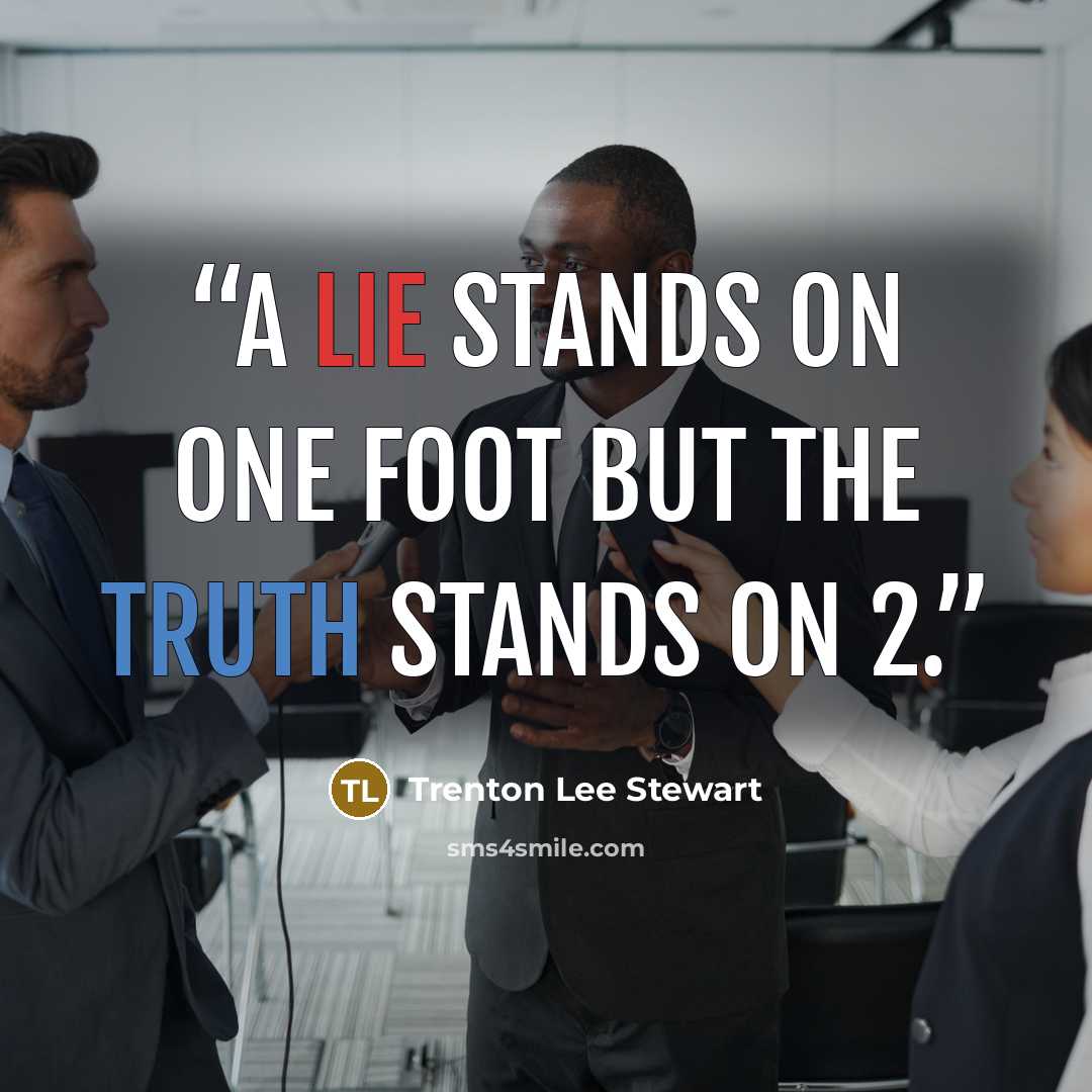 “a lie stands on one foot but the truth stands on 2.” quote by Trenton Lee Stewart