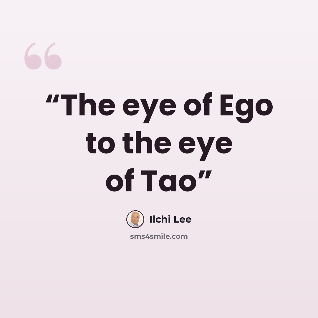 “The eye of Ego to the eye of Tao” quote by Ilchi Lee