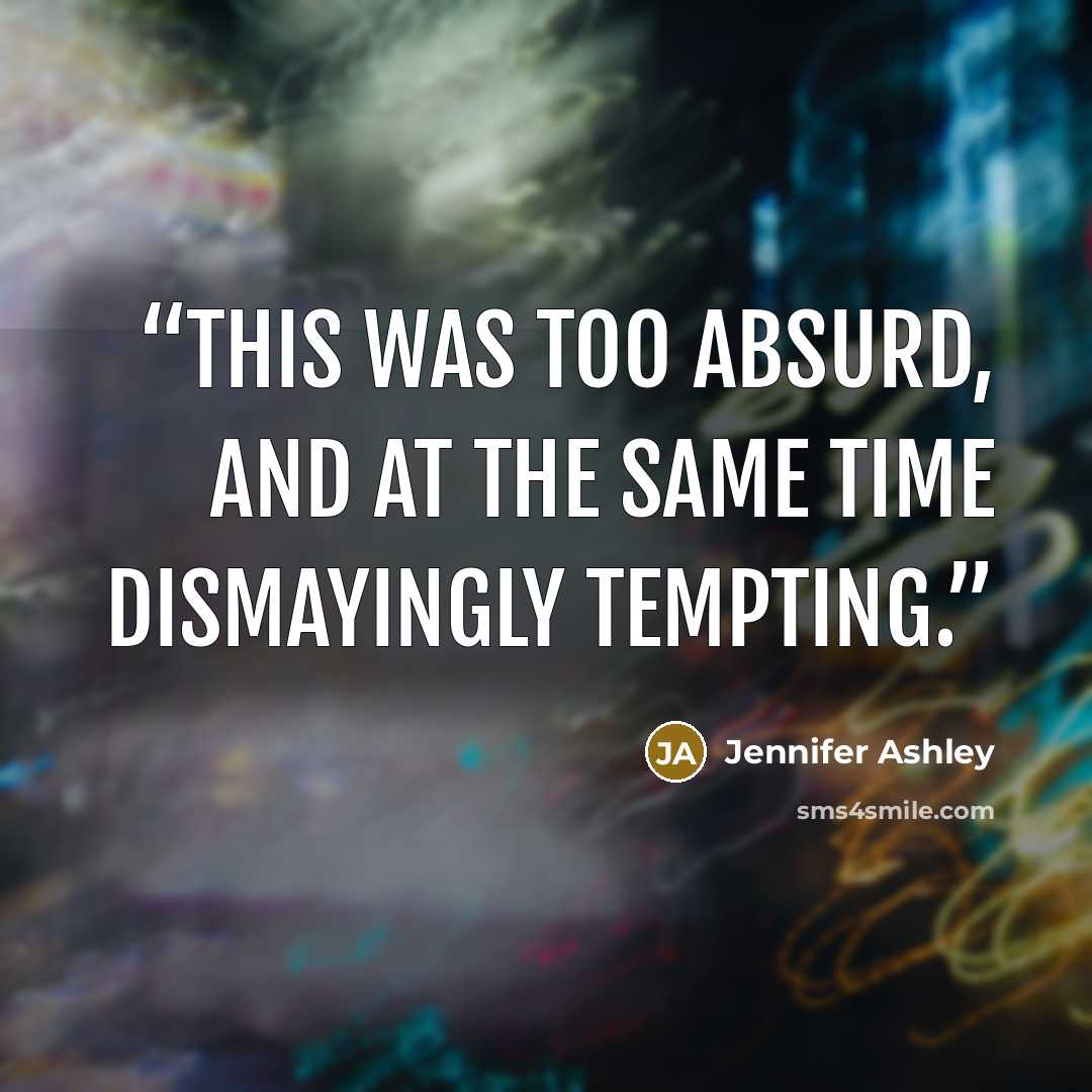 “This was too absurd, and at the same time dismayingly tempting.” quote by Jennifer Ashley