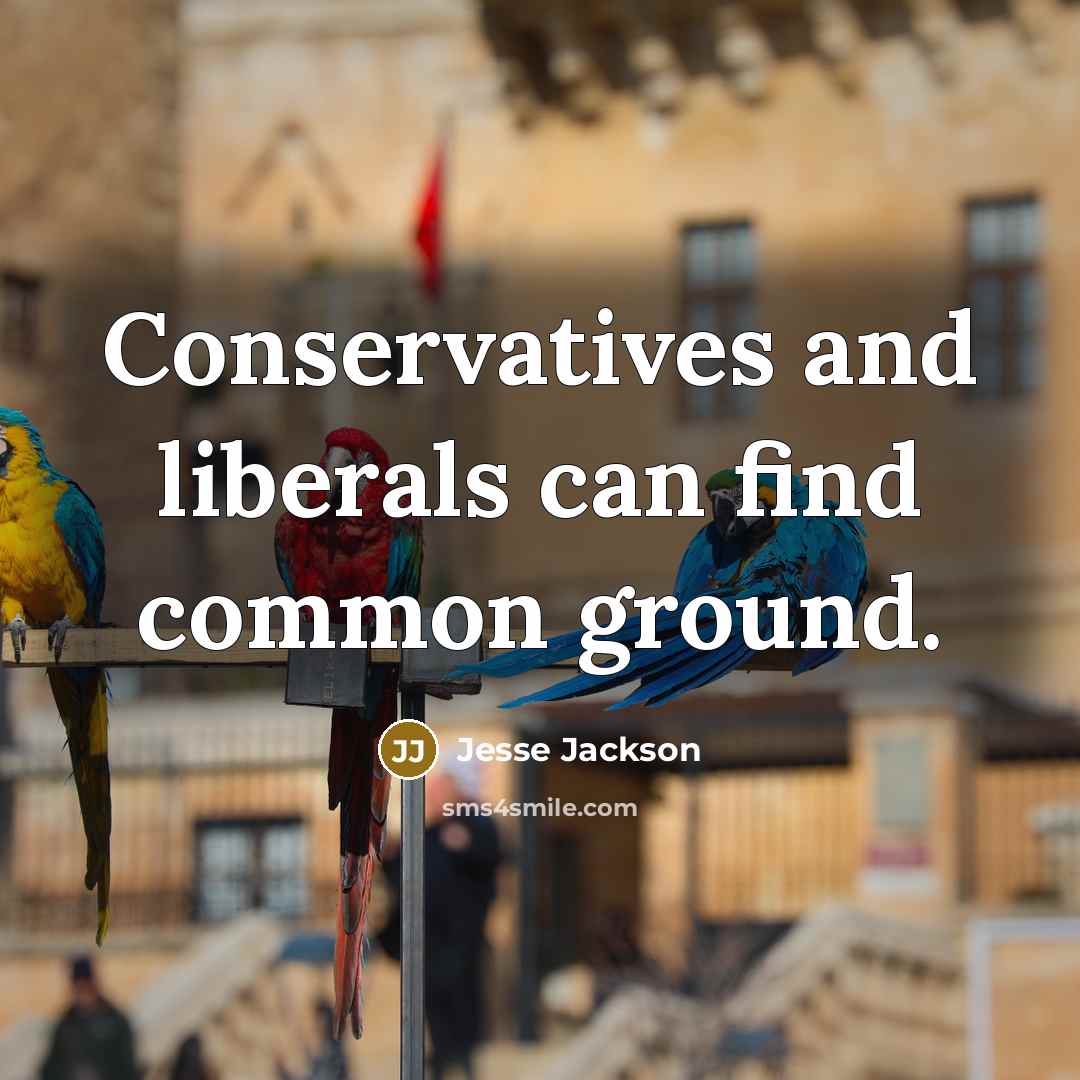 “Conservatives and liberals can find common ground.” quote by Jesse Jackson