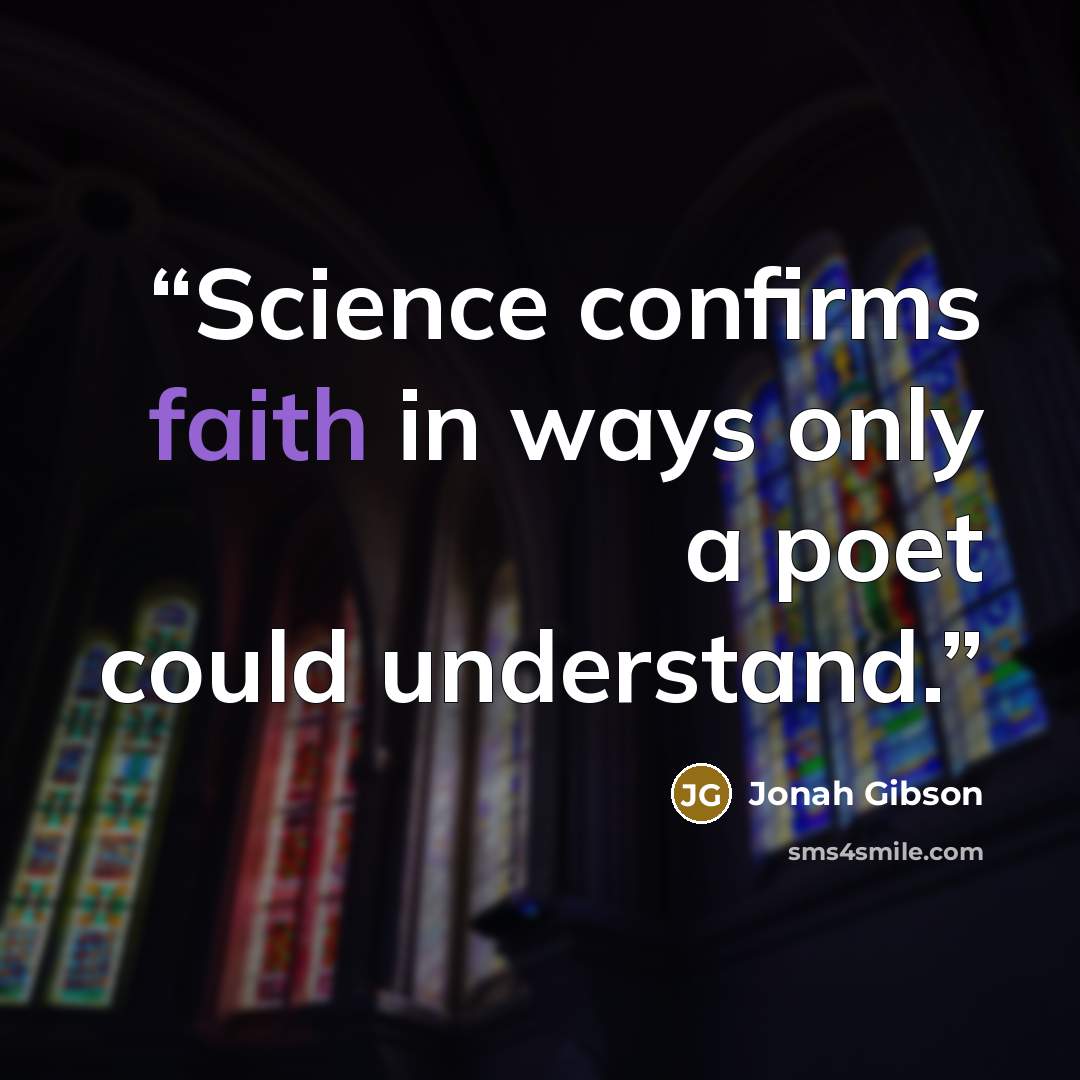 “Science confirms faith in ways only a poet could understand.” quote by Jonah Gibson
