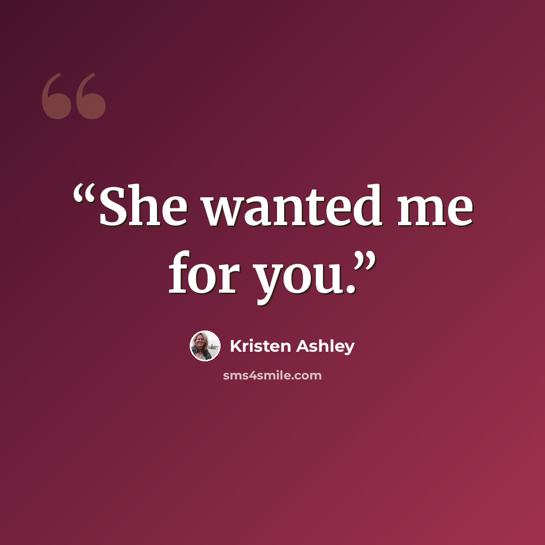 “She wanted me for you.” quote by Kristen Ashley