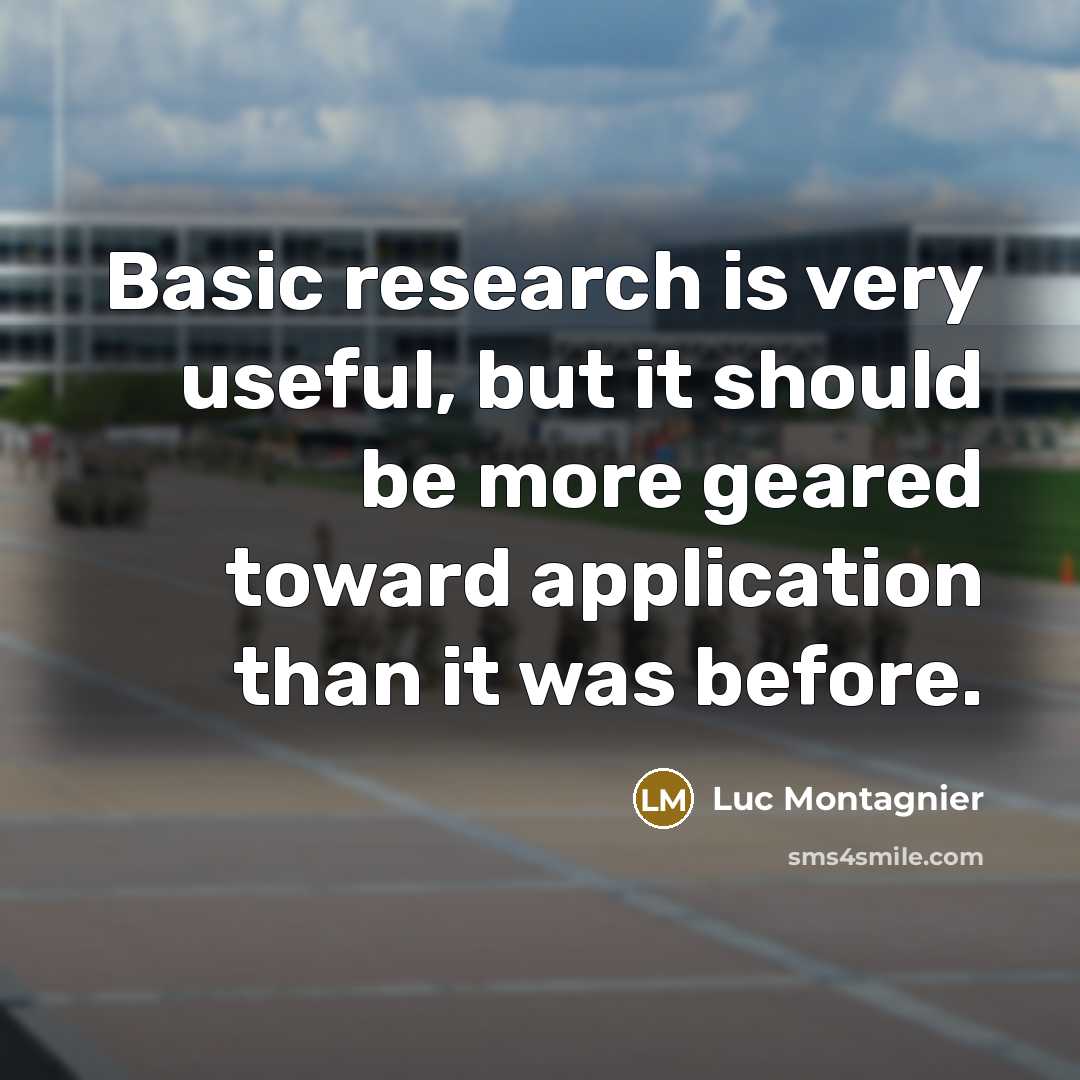 “Basic research is very useful, but it should be more geared toward application than it was before.” quote by Luc Montagnier
