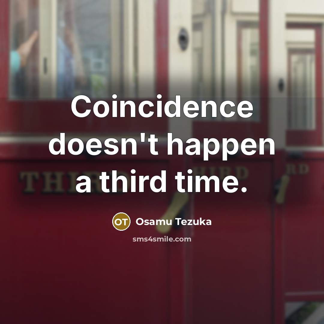“Coincidence doesn't happen a third time.” quote by Osamu Tezuka