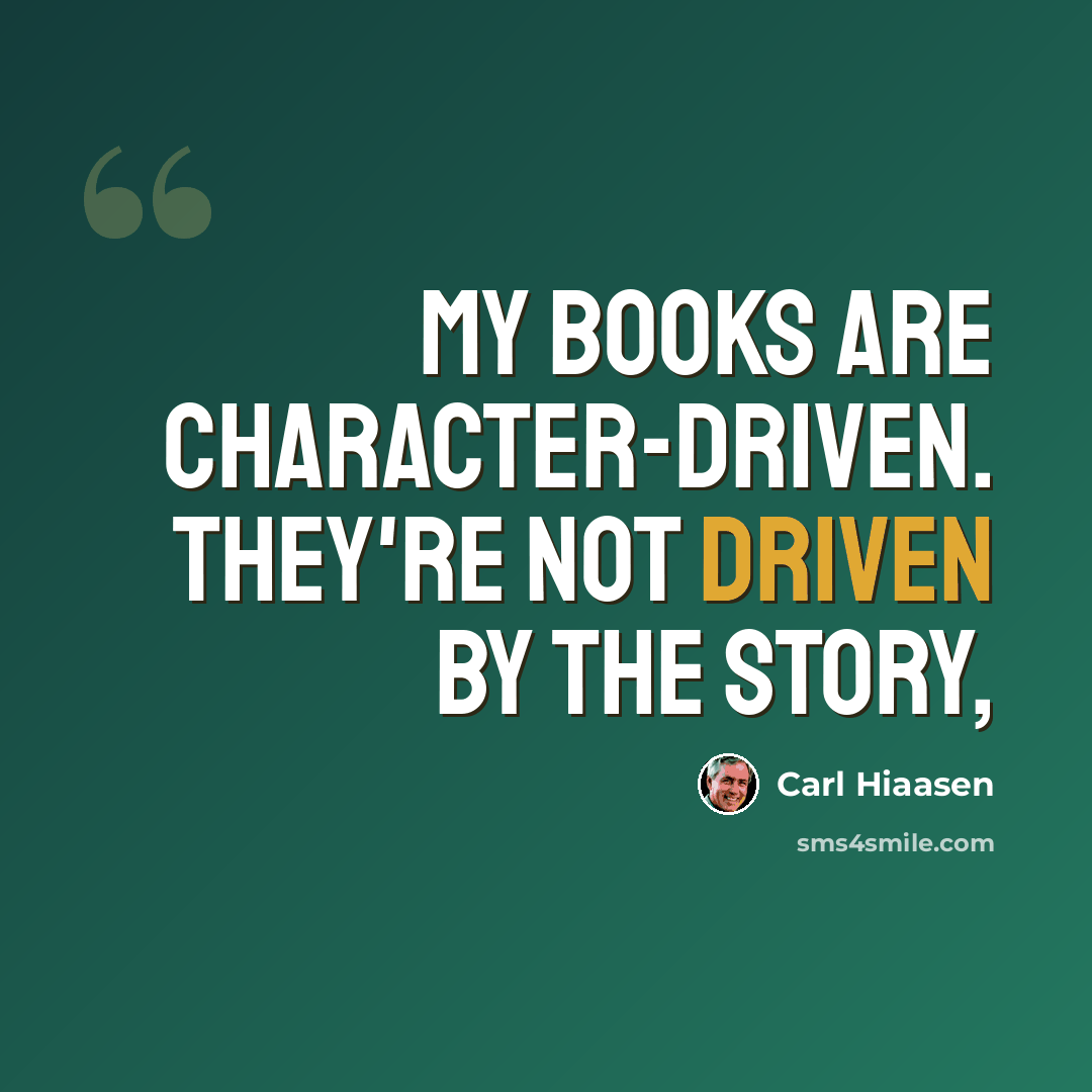 “My books are character-driven. They're not driven by the story,” quote by Carl Hiaasen