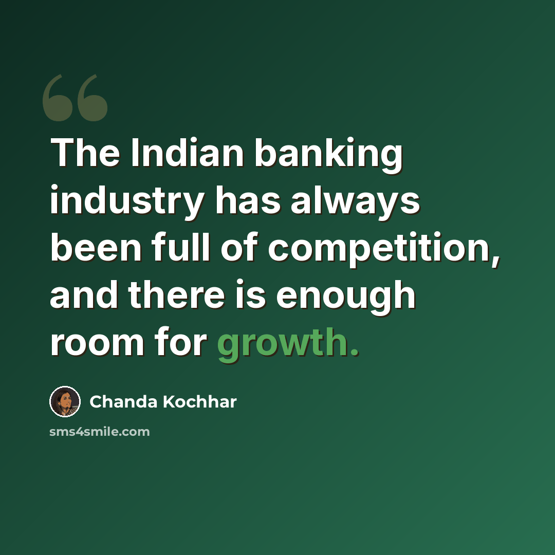 “The Indian banking industry has always been full of competition, and there is enough room for growth.” quote by Chanda Kochhar