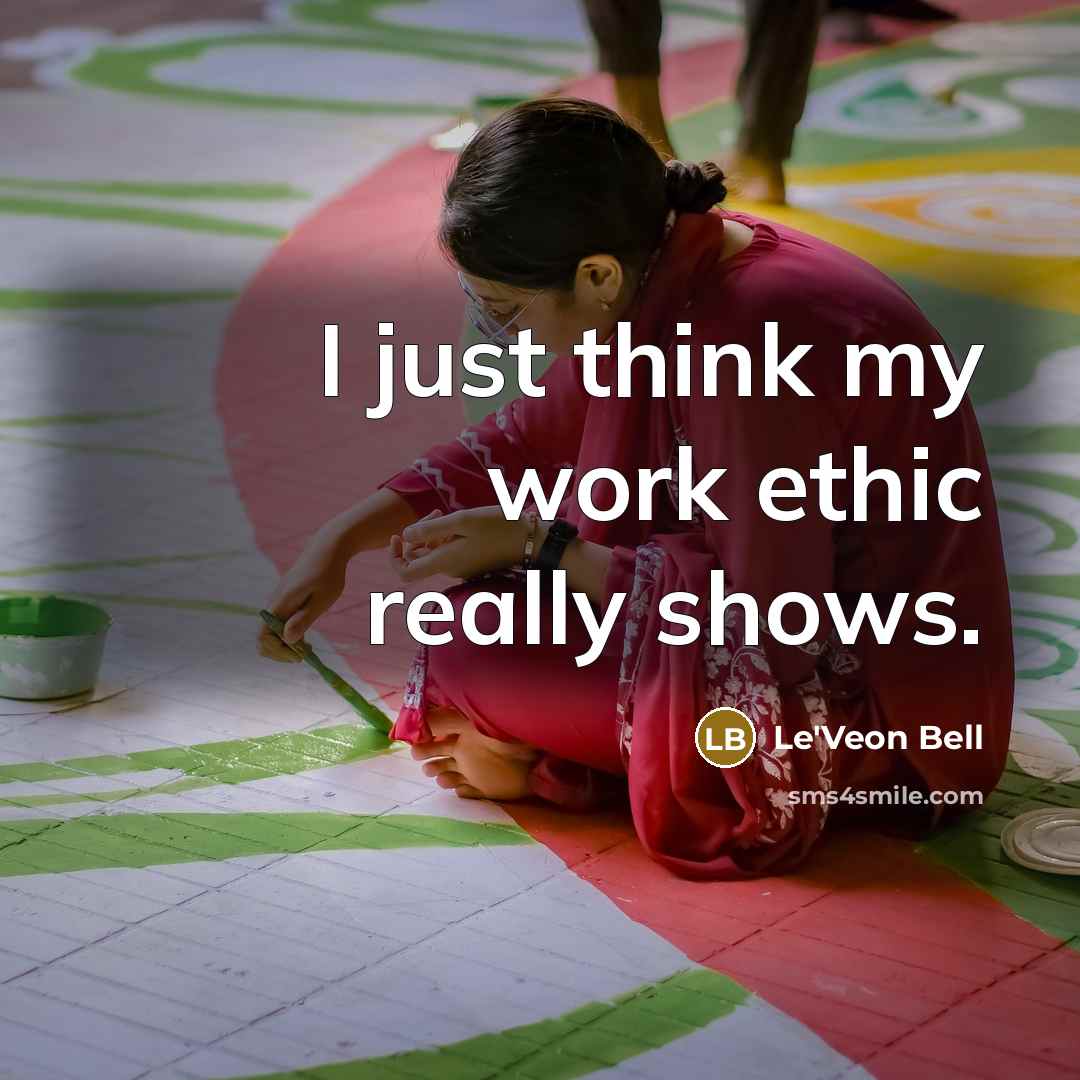 “I just think my work ethic really shows.” quote by Le'Veon Bell