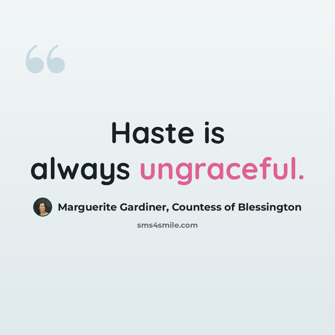 “Haste is always ungraceful.” quote by Marguerite Gardiner, Countess of Blessington