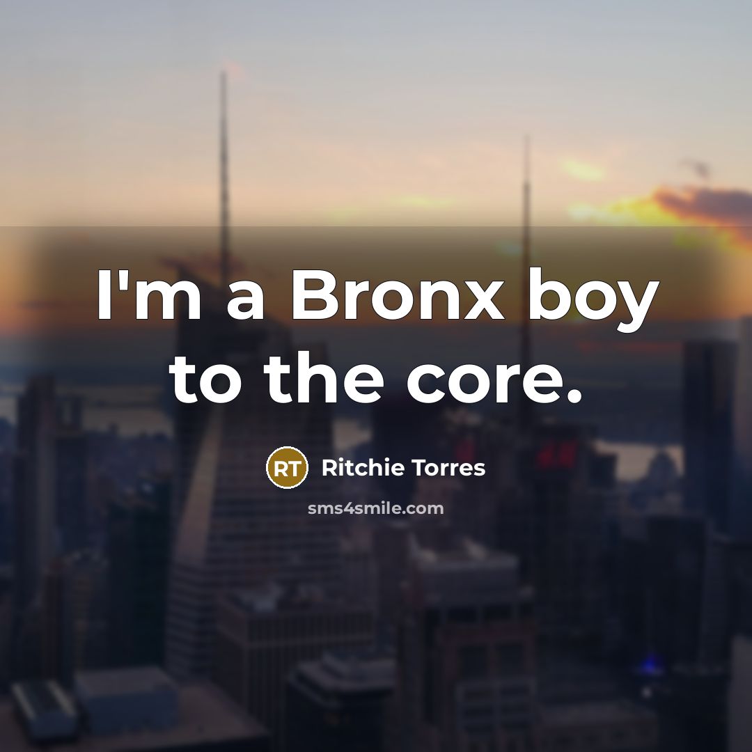 “I'm a Bronx boy to the core.” quote by Ritchie Torres