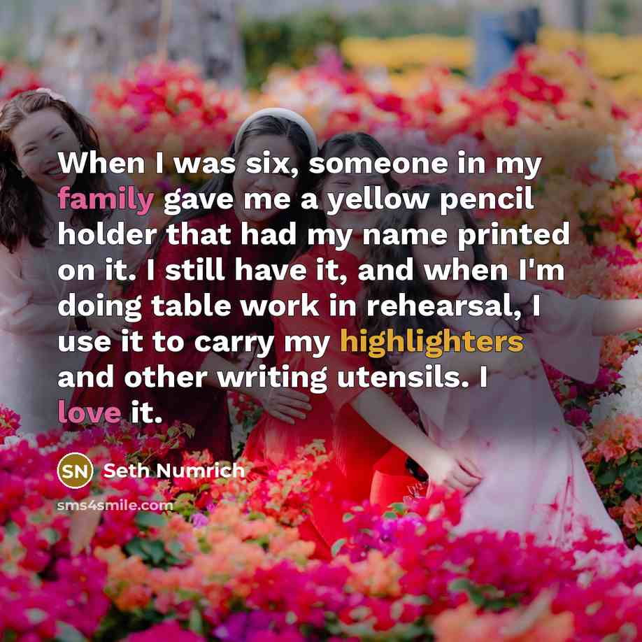 “When I was six, someone in my family gave me a yellow pencil holder that had my name printed on it. I still have it, and when I'm doing table work in rehearsal, I use it to carry my highlighters and other writing utensils. I love it.” quote by Seth Numrich