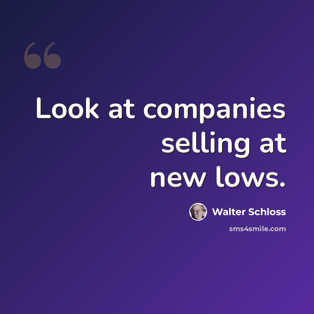 “Look at companies selling at new lows.” quote by Walter Schloss