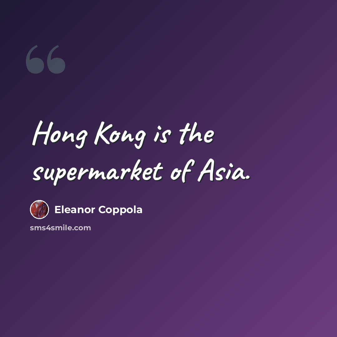 “Hong Kong is the supermarket of Asia.” quote by Eleanor Coppola