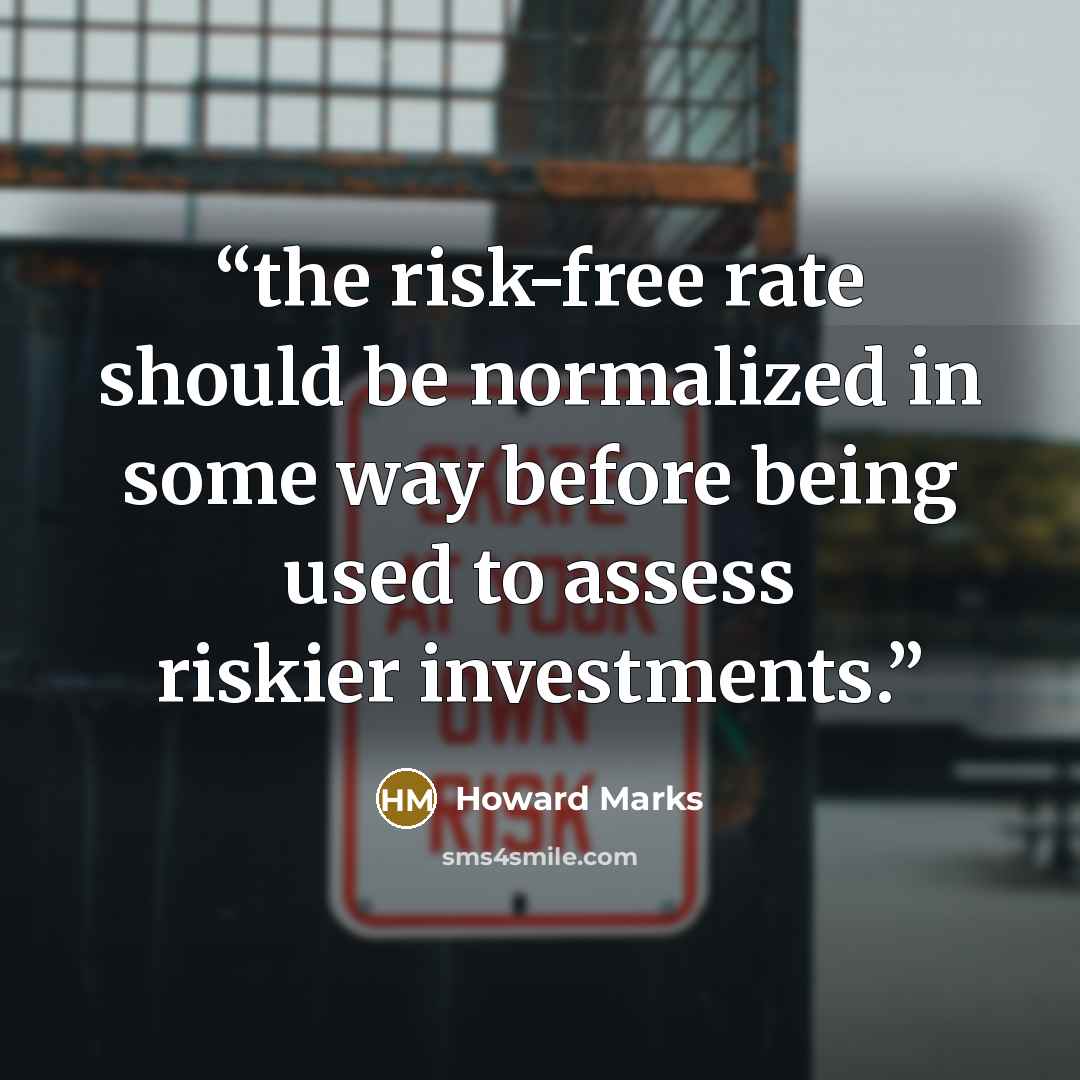 “the risk-free rate should be normalized in some way before being used to assess riskier investments.” quote by Howard Marks