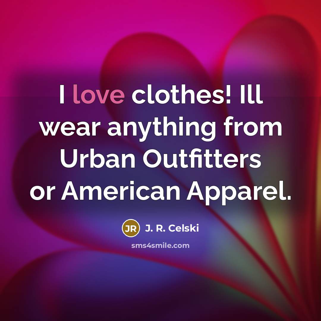 “I love clothes! Ill wear anything from Urban Outfitters or American Apparel.” quote by J. R. Celski